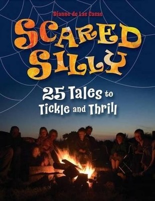 Scared Silly: 25 Tales to Tickle and Thrill by Dianne de Las Casas (English) Pap