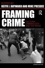 Framing Crime: Cultural Criminology and the Image by Keith Hayward (English) Pap