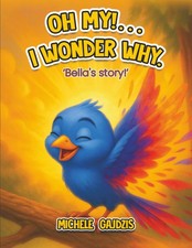 Oh My!...I Wonder Why: Bella&rsquo;s Story
