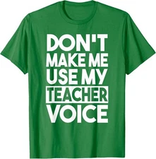 Dont Make Me Use My Teacher Voice Funny Cute Love Unisex T-Shirt