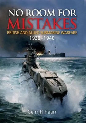 No Room for Mistakes British and Allied Submarine Warfare, 1939-1940 Haarr Buch