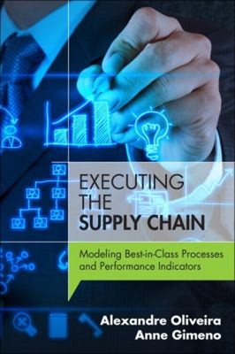 Executing the Supply Chain : Modeling Best-in-Class Processes and