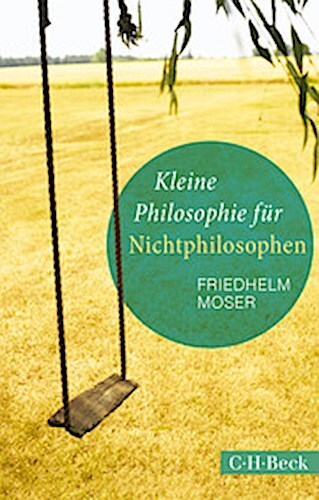 Kleine Philosophie Für Nichtphilosophen Friedhelm Moser