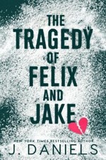 The Tragedy of Felix and Jake: A Forbidden Standalone Romance, Daniels, J., 9781