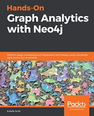 Hands-On Graph Analytics with Neo4j: Perform graph proc -  NEW Estelle Scifo 202