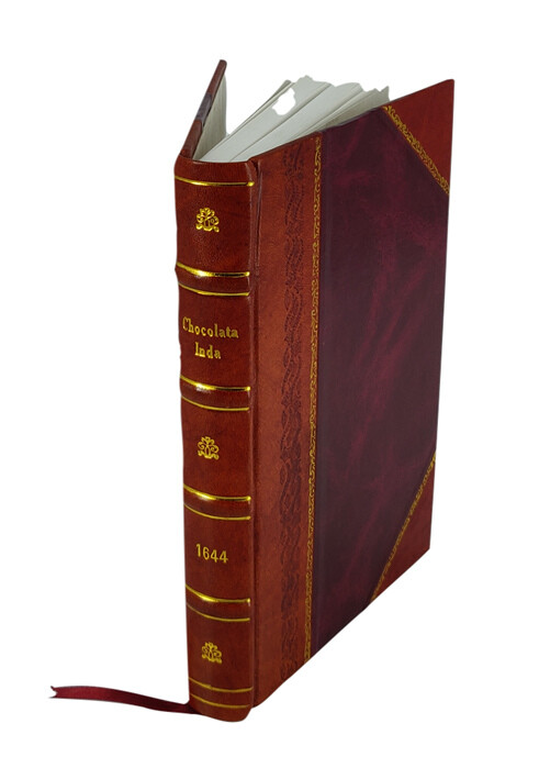 Chocolata Inda. : Opusculum De Qualitate & Natur? Chocolat?, 1 [Leather Bound]