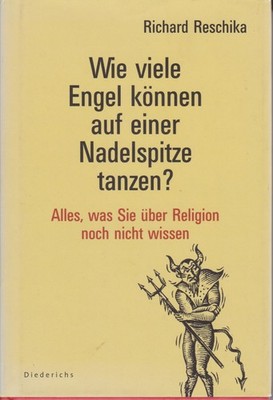 Richard Reschika: Wie viele Engel können auf einer Nadelspitze tanzen?