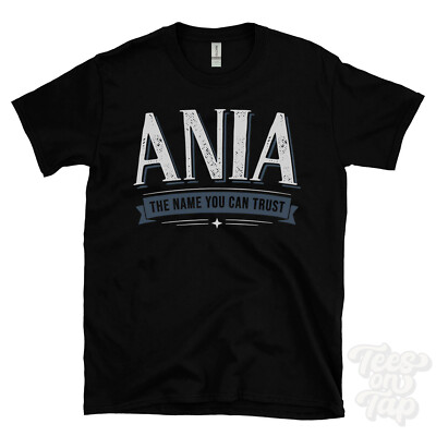 ANIA THE NAME YOU CAN TRUST T-SHIRT Herren & Damen Neuheit Familie Geschenkidee