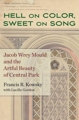Hell on Color, Sweet on Song: Jacob Wrey Mould and the Artful Beauty of Central