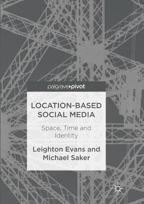 Location-Based Social Media: Space, Time and Identity by Leighton Evans (English