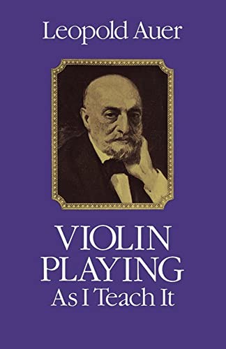 Violin Playing as I Teach it (Dover Books on Music) By Leopold Auer