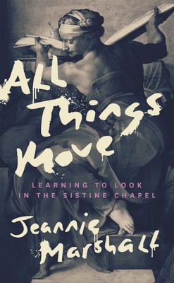 All Things Move: Learning to Look in the Sistine Chapel Hardcover   2023 by J...