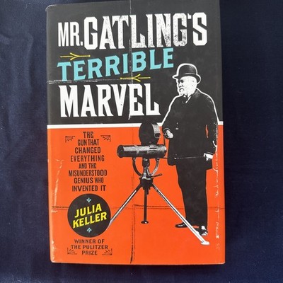 Mr Gatling s Terrible Marvel, Julia Keller, Hardcover 2008