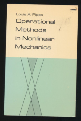 Operational Methods in Nonlinear Mechanics Louis A Pipes Dover Books On Physics
