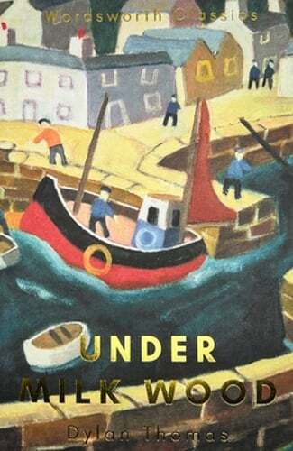 Under Milk Wood: Including Portrait of the Artist as a Young Dog by Dylan Thomas