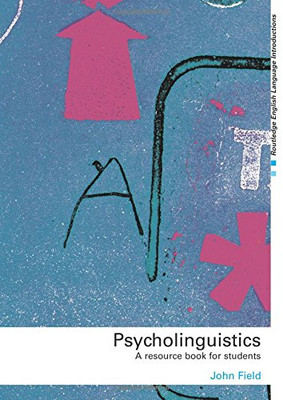 Psycholinguistics: A Resource Book for Students (Routledge... - Field, John