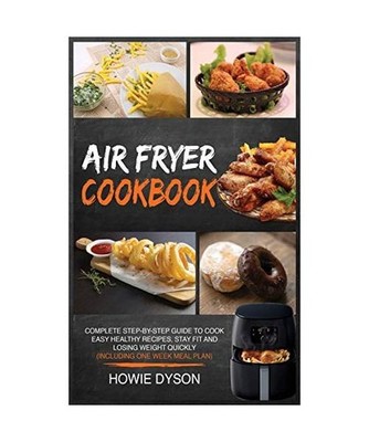 Air Fryer Cookbook: Complete Step-by-Step Guide to Cook Easy Healthy Recipes, St