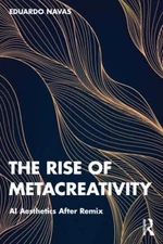 Rise of Metacreativity : Ai Aesthetics After Remix, Paperback by Navas, Eduar...