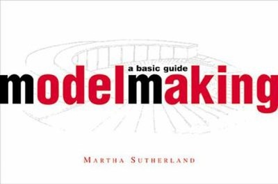 Model Making a Basic Guide Hardcover Martha SUTHERLAND