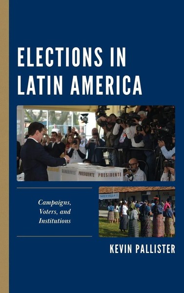 Elections In Latin America | Campaigns, Voters, And Institutions | Pallister-image