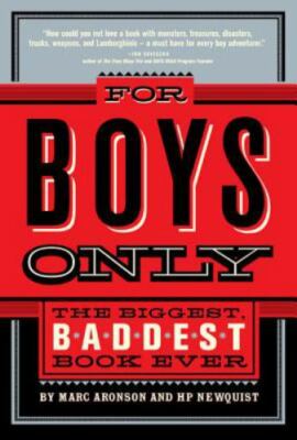 For Boys Only : The Biggest, Baddest Book Ever by H. P. Newquist and Marc...