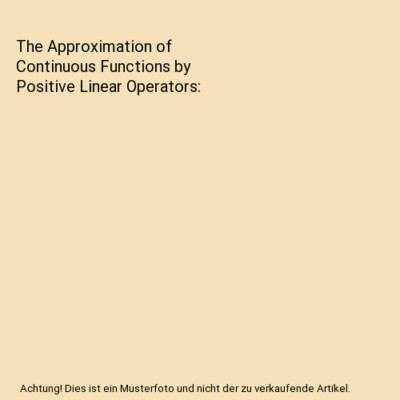 The Approximation of Continuous Functions by Positive Linear Operators, Ronald A