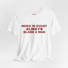 When In Doubt Always Blame Men Funny Adult Meme T-Shirt