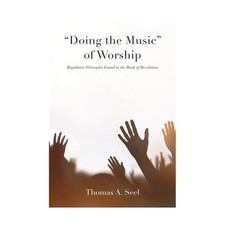 "Doing the Music" of Worship: Regulative Principles Found in the Book of Reve...