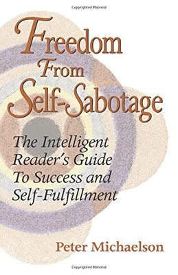 Freedom from Self-Sabotage: The Intelligent Reader's Guide to Success & Self...