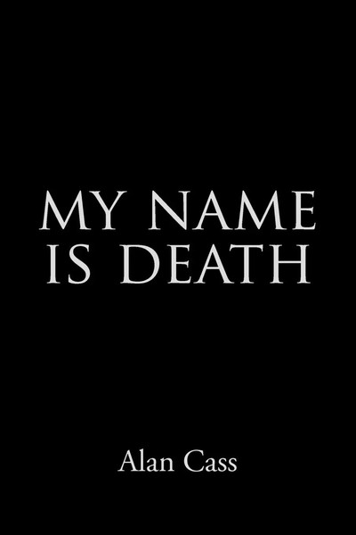 Alan Cass | My Name Is Death | Taschenbuch | Englisch (2010) | Authorhouse Uk-image