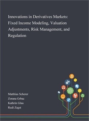 Innovations in Derivatives Markets: Fixed Income Modeling, Valuation Adjustments