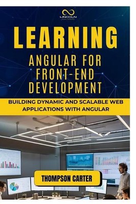 Learning Angular for Front-End Development: Building Dynamic and Scalable Web Ap