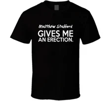 Matthew Stafford Gives Me An Erection Funny Football Lover Cool Fan T Shirt