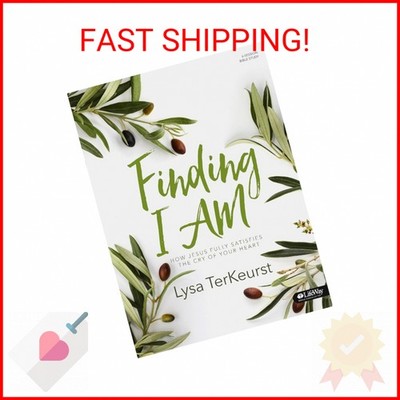 Finding I AM: How Jesus Fully Satisfies the Cry of Your Heart - Bible Study Book