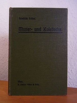Mutter- und Koselieder. Dichtung und Bilder zur edlen Pflege des Kindheitlebens.