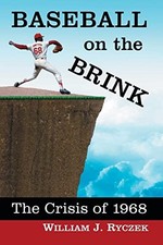 Baseball on the Brink: The Crisis of 1968 by Ryczek