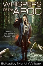 WHISPERS OF THE APOC: TALES FROM THE ZOMBIE APOCALYPSE By Martin Wilsey & T R