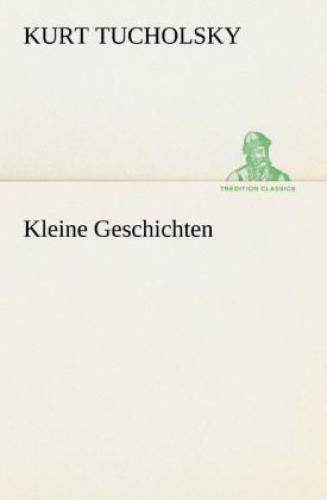 Kleine Geschichten  1535 - Kurt Tucholsky