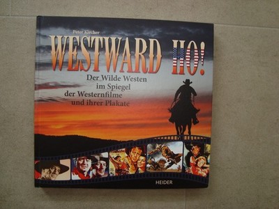 Dr. Jur. Kircher, Peter - Westward Ho!: Der Wilde Westen im Spiegel der Westernf