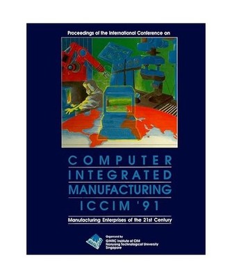 Computer Integrated Manufacturing [ICCIM '91]: Manufacturing Enterprises of the 