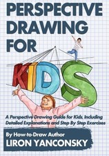 Perspective Drawing for Kids: A Perspective Drawing Guide for Kids, Includin...