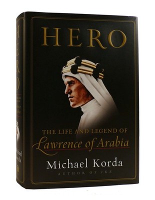 Michael Korda HERO The Life and Legend of Lawrence of Arabia 1st Edition 1st Pri