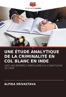 Alpika Srivastava | UNE ÉTude Analytique DE LA CriminalitÉ EN COL Blanc EN Inde