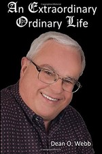 An Extraordinary Ordinary Life, Webb, Dean O.