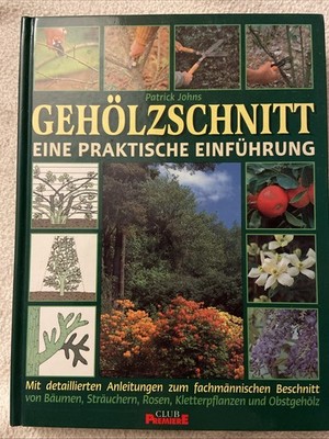 GEHÖLZSCHNITT  - Eine Praktische Einführung. - Patrick Johns