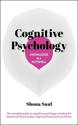 Arcturus Knowledge in a Nutshell Cognitive Psychology The complete guide to ...