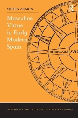 Masculine Virtue in Early Modern Spain - 9781472441898