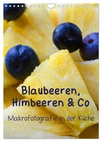 Blaubeeren, Himbeeren & Co - Makrofotografie In Der KüChe (Wandkalender 2026...
