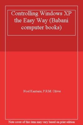 Controlling Windows XP the Easy Way (Babani computer books),Noel Kantaris, P.R.