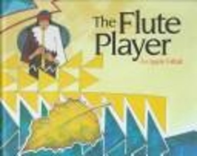 The Flute Player : An Apache Folktale Library Binding Michael Lac